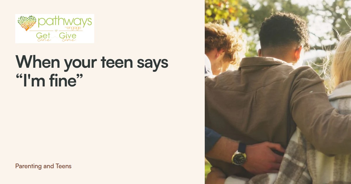 How to Talk to a Teen Who Keeps Saying “I'm Fine”